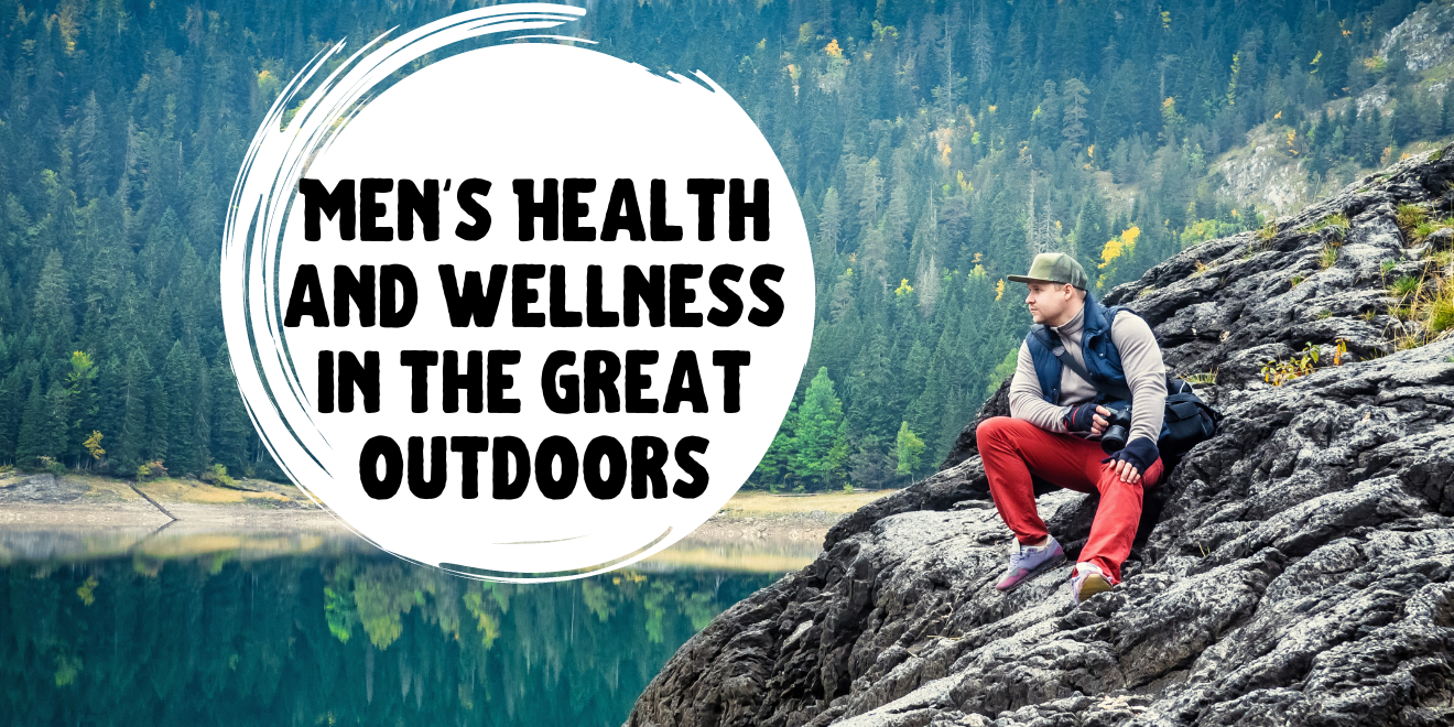 Men’s Health and Wellness in The Great Outdoors