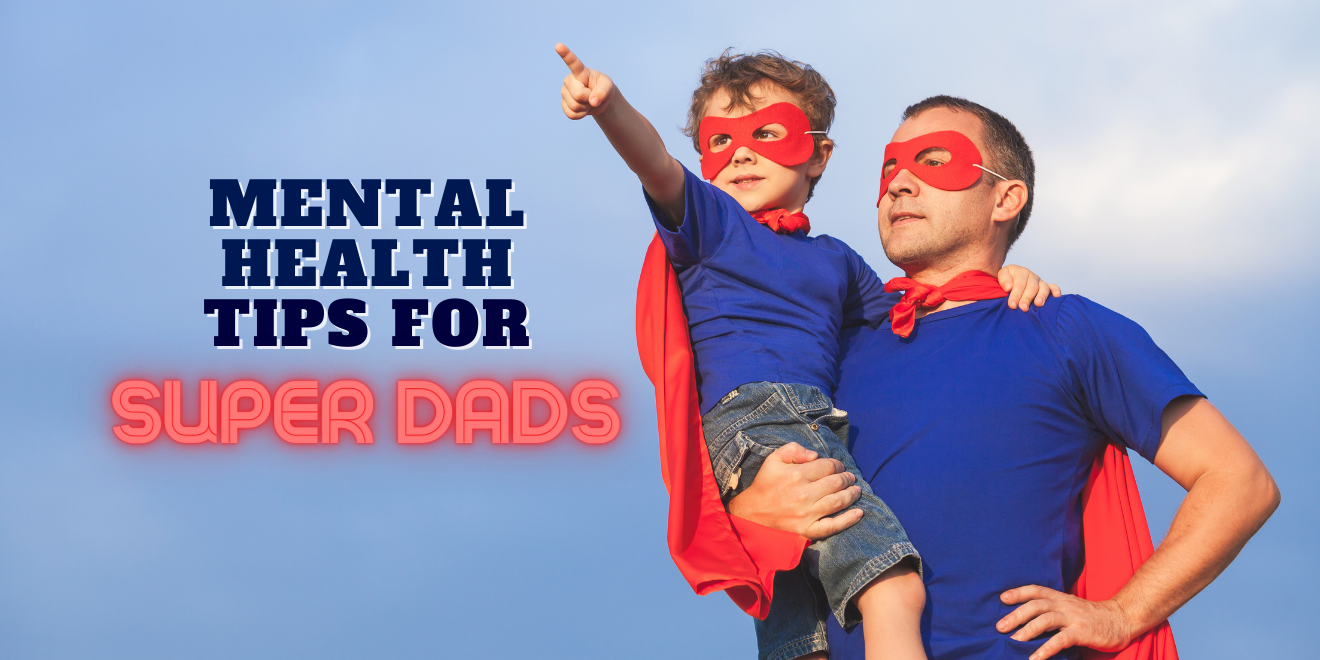 Mental Health Tips for Super Dads