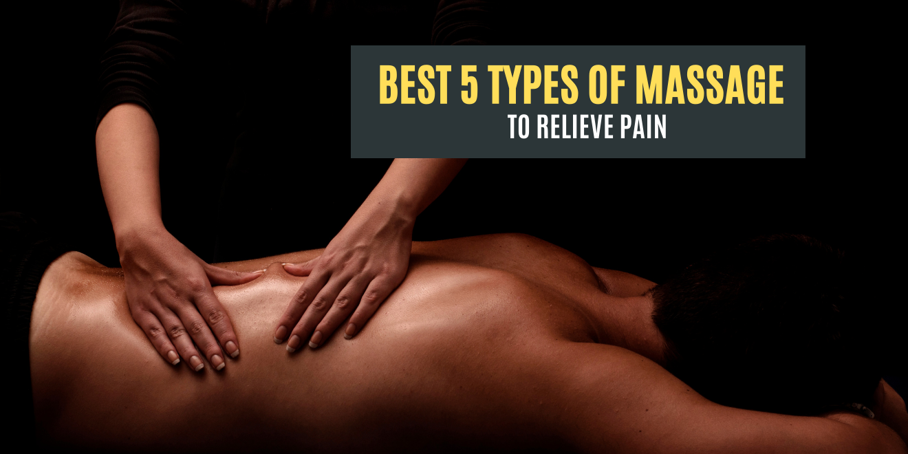 Best 5 Types Of Massage To Relieve Pain