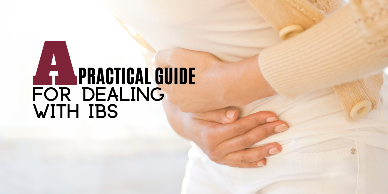 A Practical Guide for Dealing With IBS (Irritable Bowel Syndrome)