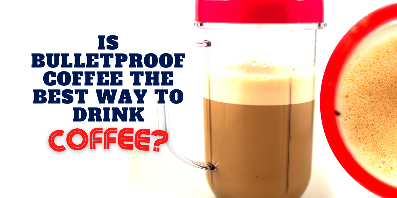 Is Bulletproof Coffee the Best Way to Drink Coffee?