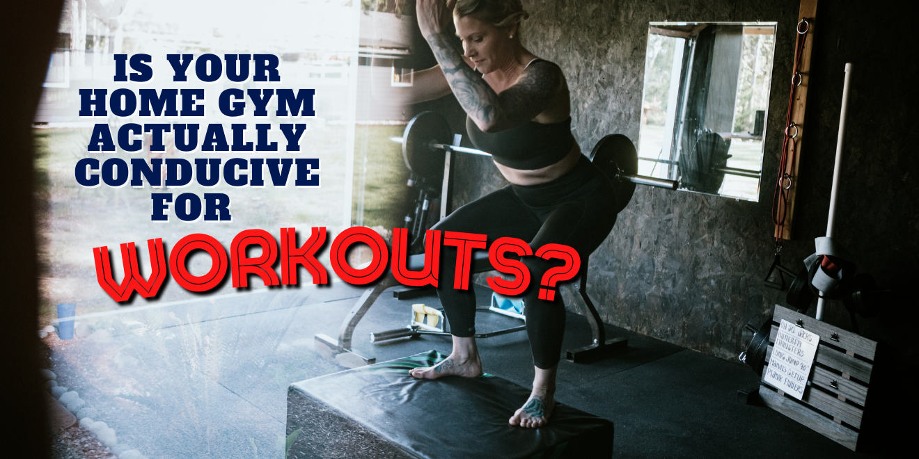 Is Your Home Gym Actually Conducive For Workouts?