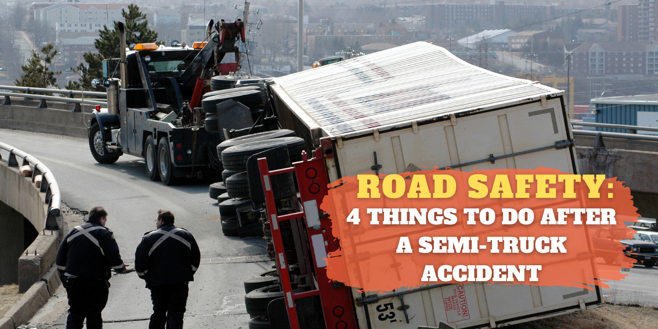 4 Things to Do After a Semi-Truck Accident