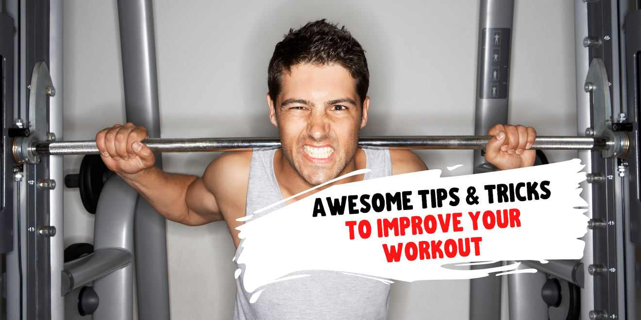 Awesome Tips And Tricks To Improve Your Workout
