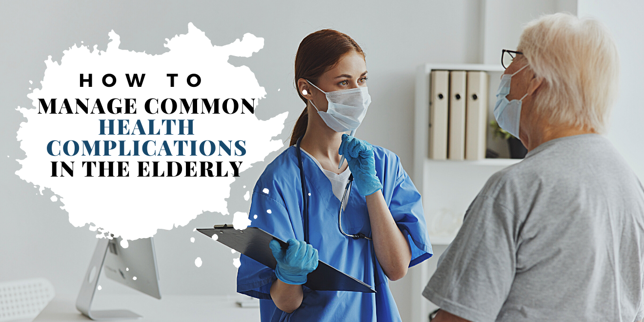 4 Ways to Manage Common Health Complications in the Elderly