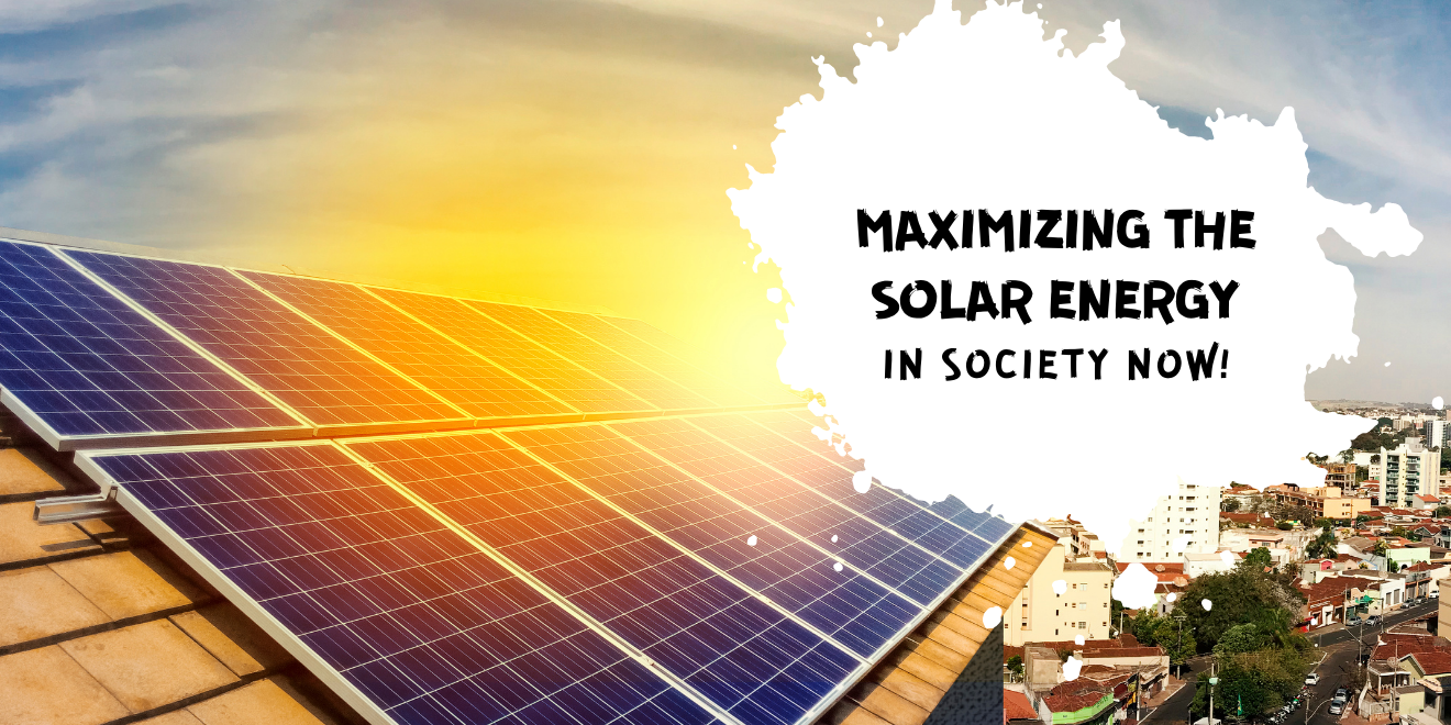 The Why Behind Maximizing Solar Energy in our Society