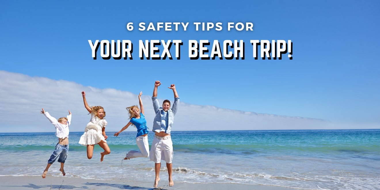 6 Safety Tips for Your Next Beach Trip
