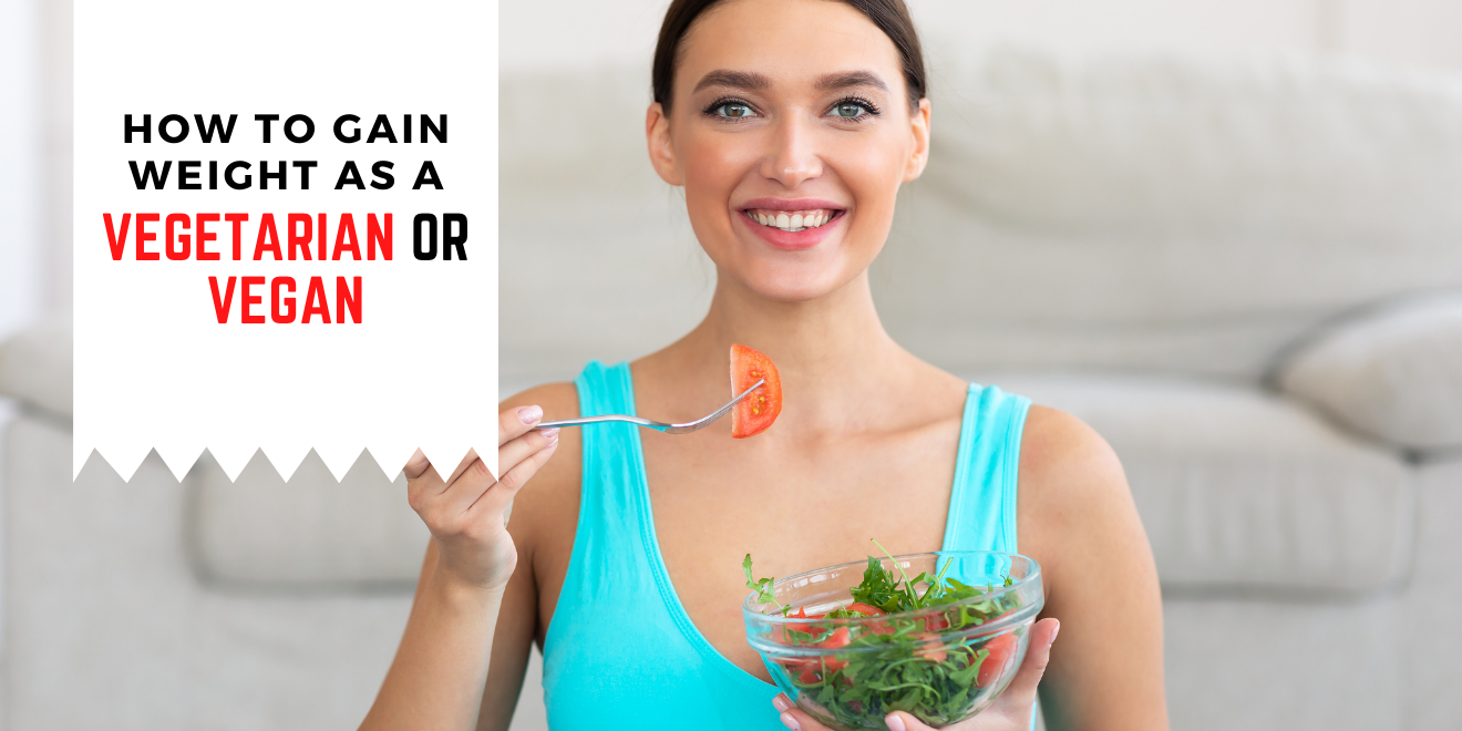 How To Gain Weight As A Vegetarian?